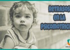 Retrasos en la psicomotricidad ¿Qué son y cómo tratarlos? | Recurso educativo 764693